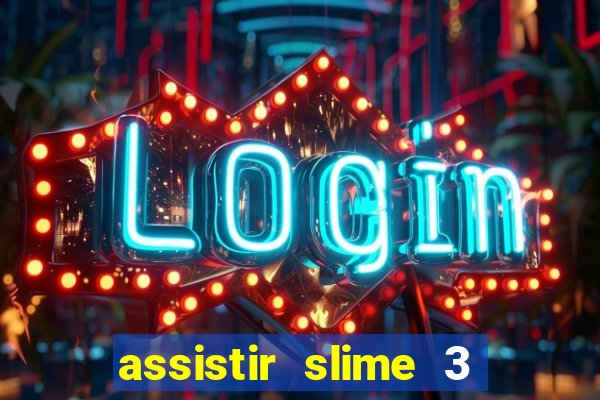 assistir slime 3 temporada dublado